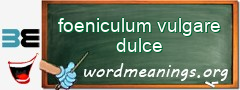 WordMeaning blackboard for foeniculum vulgare dulce